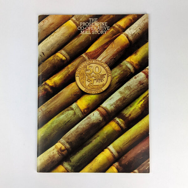 The Proserpine Co-Operative Mill Story: Proserpine Sugar Mill 50 Years, 1931-1981