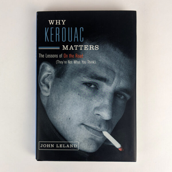 Why Kerouac Matters: The Lessons of On the Road (They're Not What You Think)