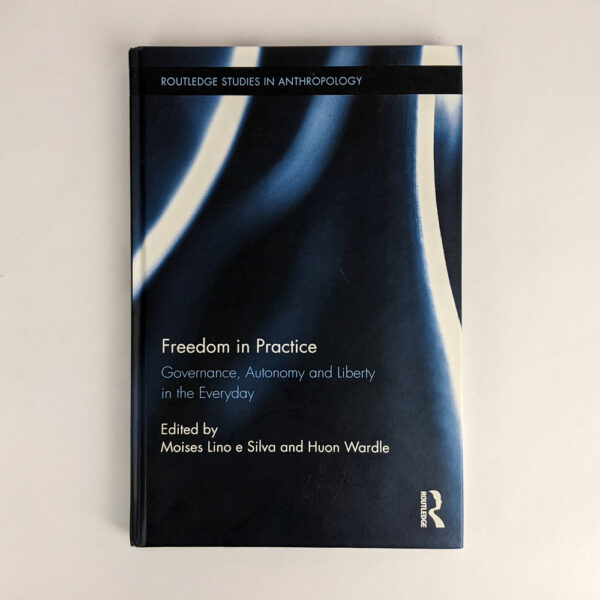 Freedom in Practice: Governance, Autonomy and Liberty in the Everyday