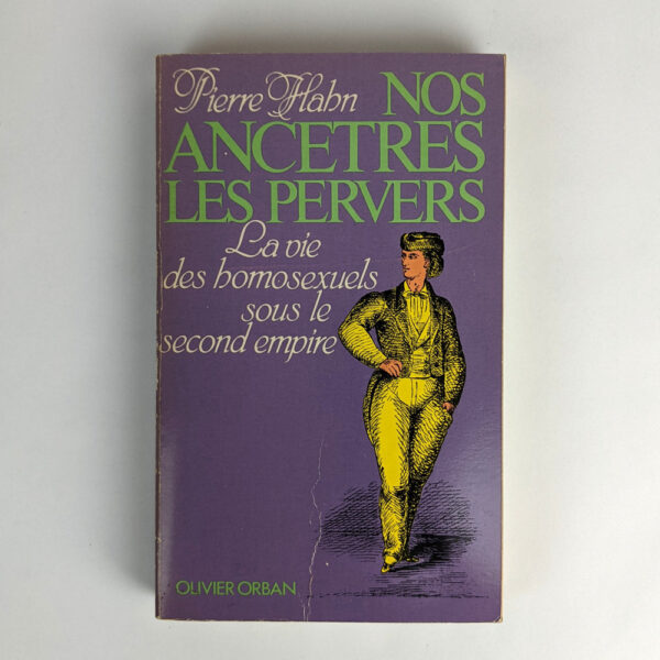 Nos Ancetres les Pervers: La Vie Homosexuels Sous le Second Empire