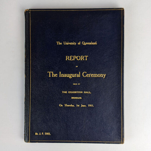 The University of Queensland: Report of the Inaugural Ceremony held at the Exhibition Hall, Brisbane on Thursday, 1st June 1911