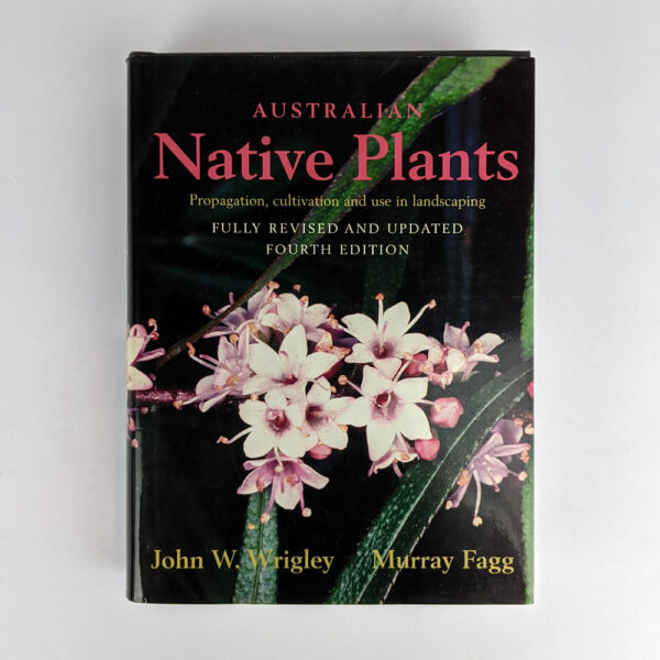 Australian Native Plants: Propagation, Cultivation and Use in Landscaping