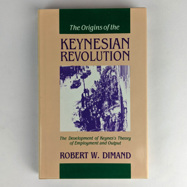 The Origins of the Keynesian Revolution:The Development of Keynes's Theory of Employment and Output