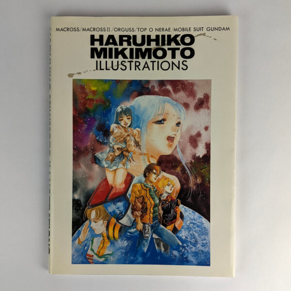 Haruhiko Mikimoto Illustrations: Macross / Macross II / Orguss / Top O Nerae / Mobile Suit Gundam