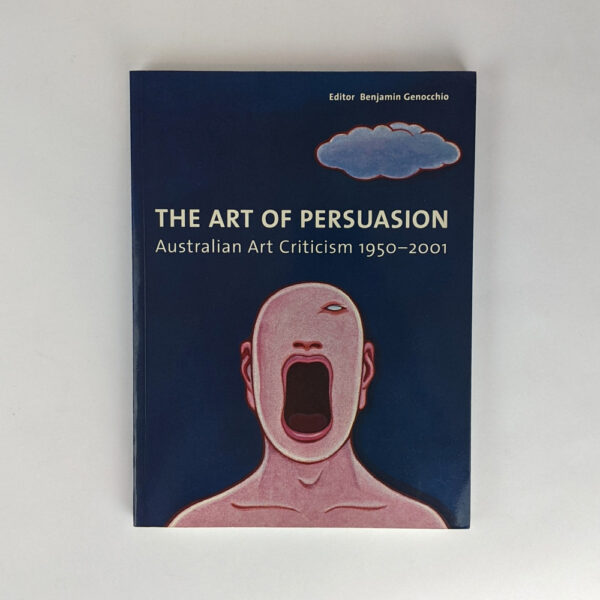 The Art of Persuasion: Australian Art Criticism, 1950-2001