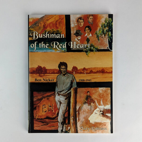 Bushman of the Red Heart: Central Australian Cameleer and Explorer Ben Nicker, 1908-1941