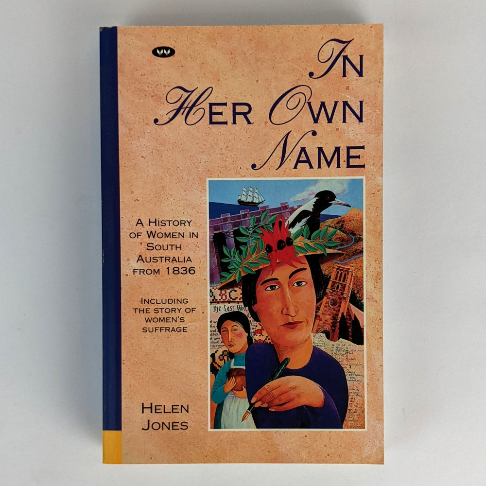 In Her Own Name A History Of Women In South Australia From 1836 The in-her-own-name-a-history-of-women-in-south-australia-from-1836-the