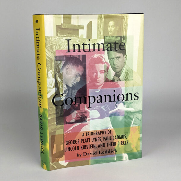 Intimate Companions: A Triography of George Platt Lynes, Paul Cadmus, Lincoln Kirstein, and Their Circle