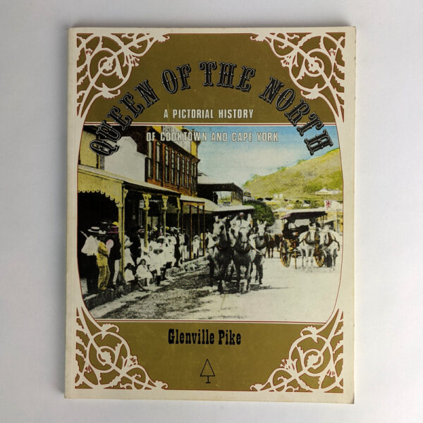 Queen of the North: A Pictorial History of Cooktown and Cape York