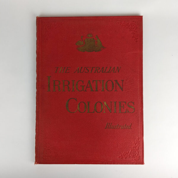 The Australian Irrigation Colonies on the River Murray, Victoria and South Australia