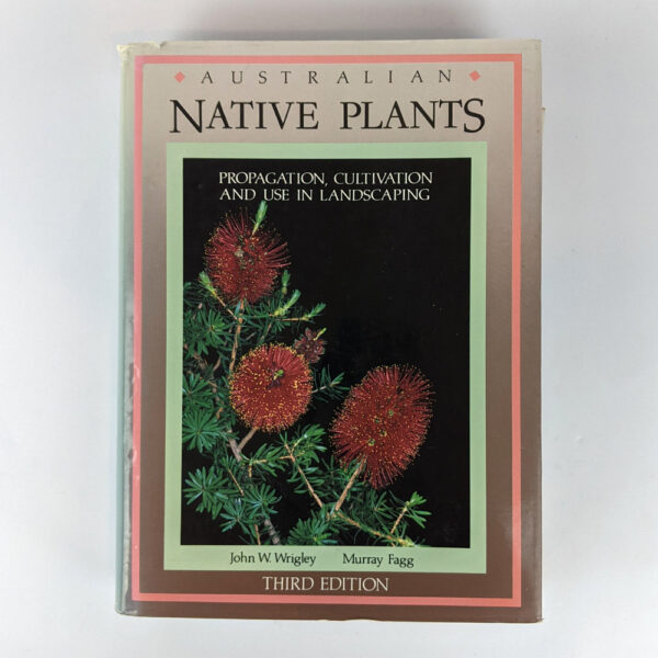 Australian Native Plants: A Manual for their Propagation, Cultivation and Use in Landscaping