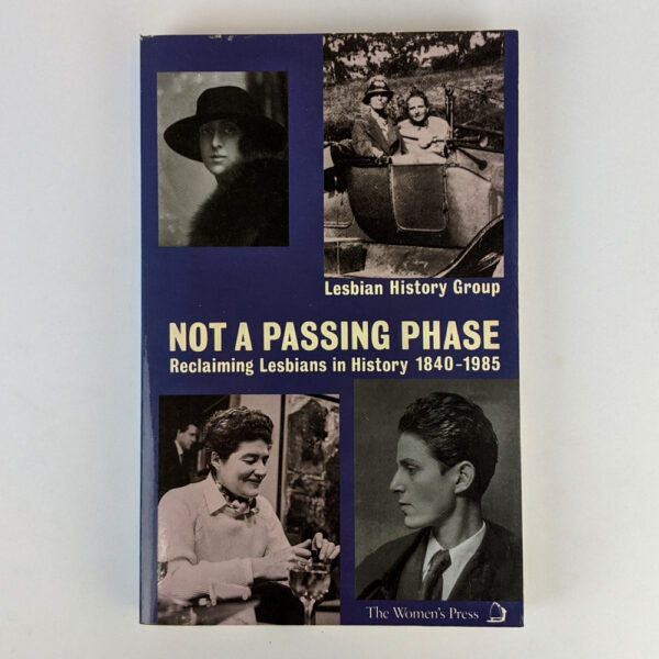 Not a Passing Phase: Reclaiming Lesbians in History, 1840-1985