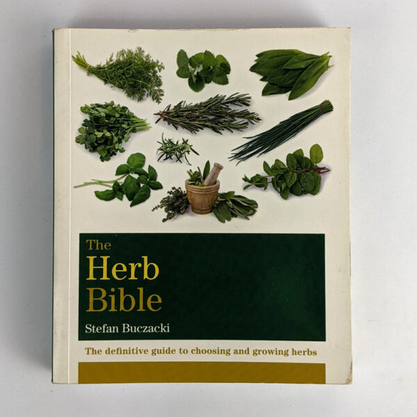 The Herb Bible: The Definitive Guide to Choosing and Growing Herbs