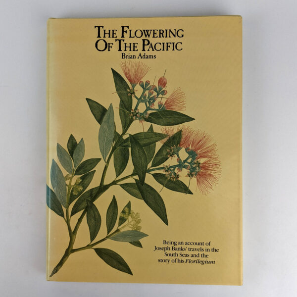 The Flowering of the Pacific: Being an Account of Joseph Banks' Travels in the South Seas and the Story of his Florilegium.