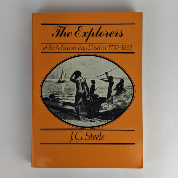 The Explorers of the Moreton Bay District, 1770-1830