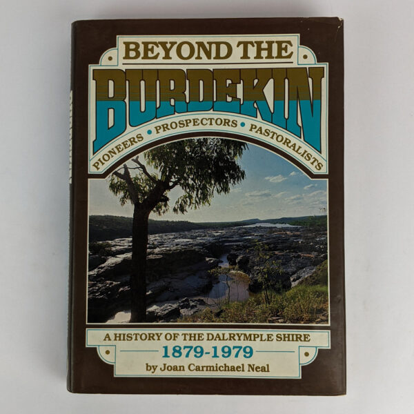Beyond the Burdekin: Pioneers, Prospectors, Pastoralists