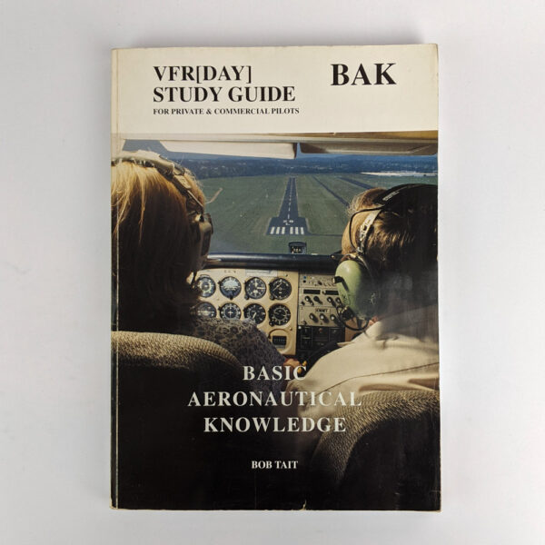 Basic Aeronautical Knowledge [BAK]: A Home Study Programme Designed to Prepare Student Pilots for the General Flying Progress Test