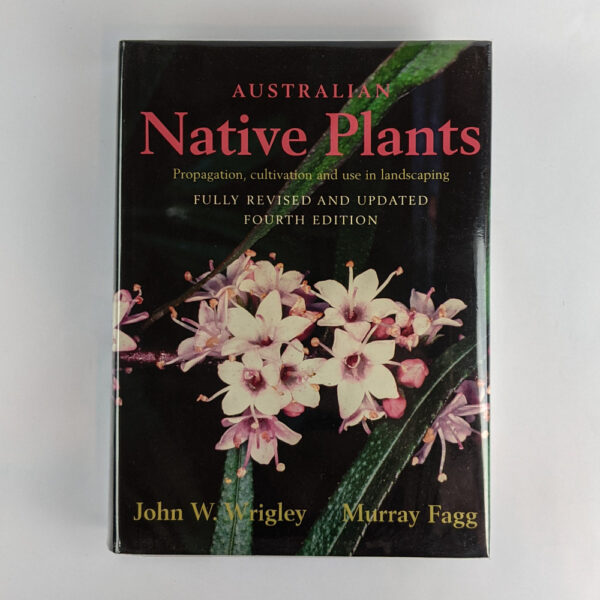 Australian Native Plants: Propagation, Cultivation and Use in Landscaping