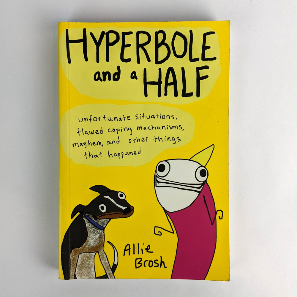 Hyperbole and a Half: Unfortunate Situations, Flawed Coping Mechanisms,  Mayhem, and Other Things That Happened - The Book Merchant Jenkins, image size:1000x1000