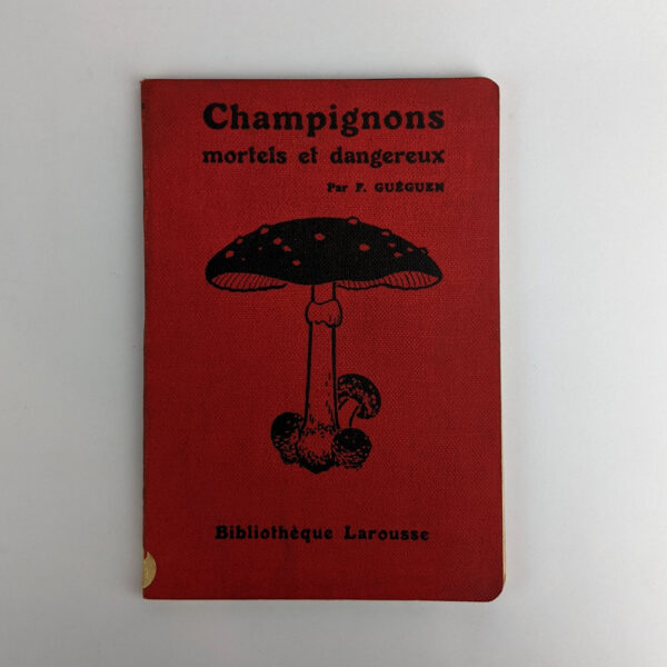 Champignons Mortels et Dangereux: Descriptions, Figures et Remedes