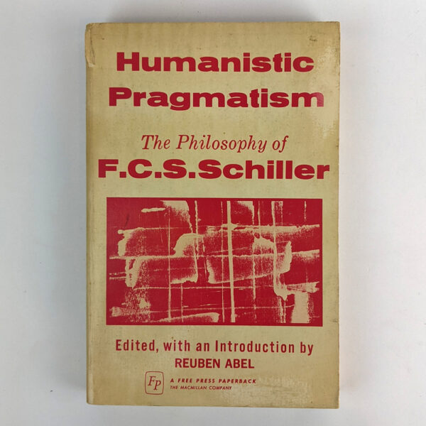Humanistic Pragmatism: The Philosophy of F. C. S. Schiller