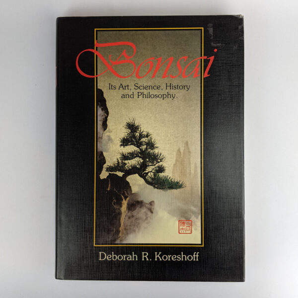 Bonsai: Its Art, Science, History and Philosophy