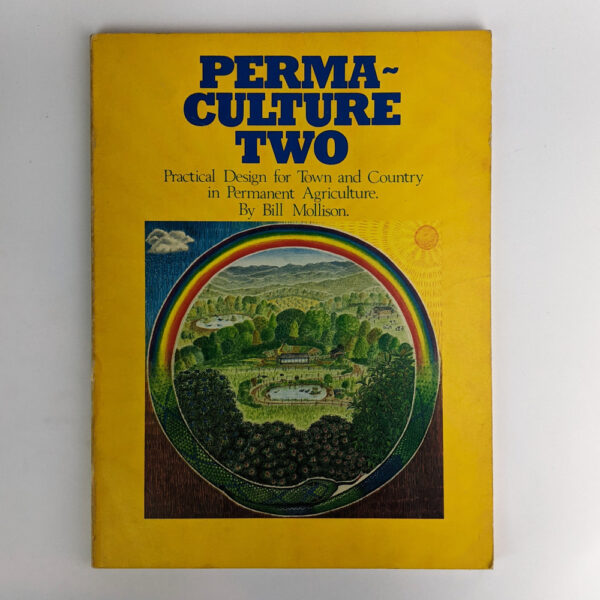Permaculture Two: Practical Design for Town and Country in Permanent Agriculture