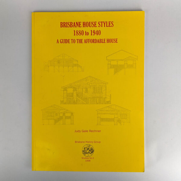 Brisbane House Styles, 1880 to 1940 A Guide to the Affordable House