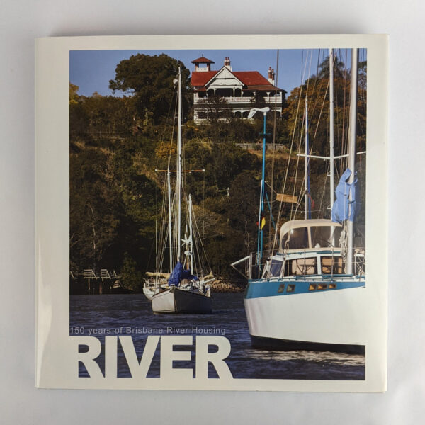 RIVER: 150 Years of Brisbane River Housing