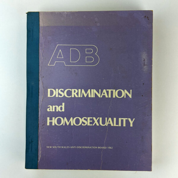 Discrimination and Homosexuality: A Report of the Anti-Discrimination Board in Accordance with Section 119(a) of the Anti-Discrimination Act 1977