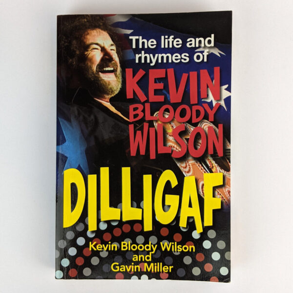 DILLIGAF: The Life and Rhymes of Kevin Bloody Wilson