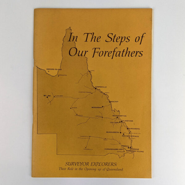 In The Steps of Our Forefathers: Surveyor Explorers: Their Role in the Opening up of Queensland
