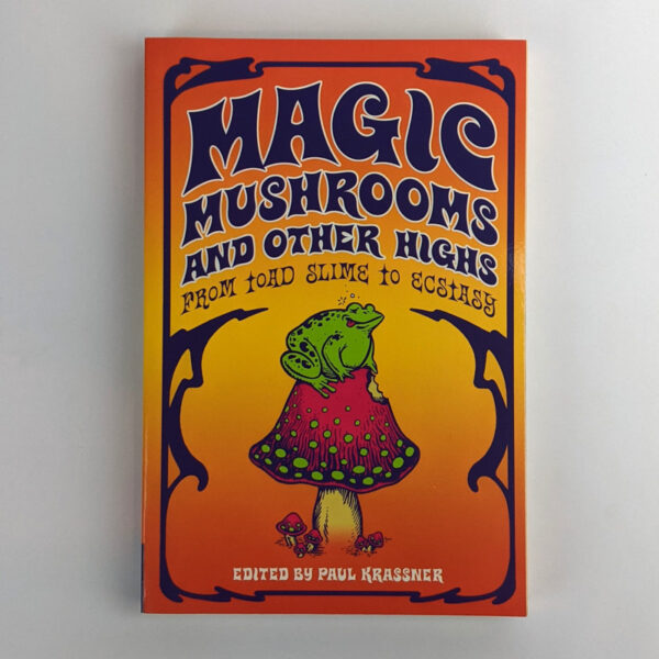 Magic Mushrooms and Other Highs: From Toad Slime to Ecstasy