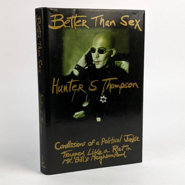Better Than Sex: Confessions of a Political Junkie (Gonzo Papers, Vol. 4)