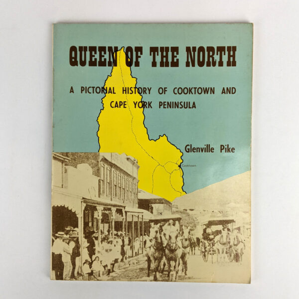 Queen of the North: A Pictorial History of Cooktown and Cape York