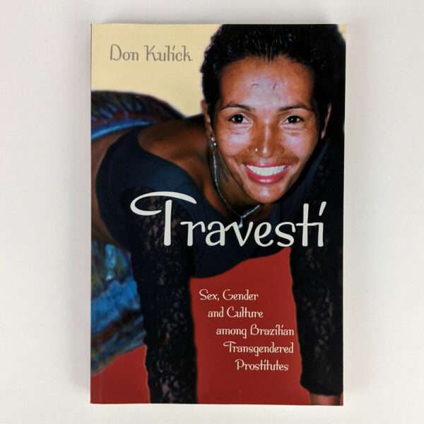 Travesti: Sex, Gender, and Culture Among Brazilian Transgendered Prostitutes