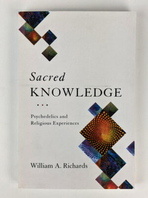 Sacred Knowledge: Psychedelics and Religious Experiences