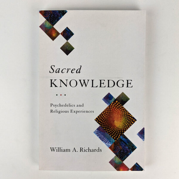 Sacred Knowledge: Psychedelics and Religious Experiences
