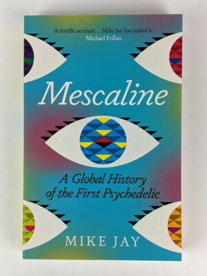 Mescaline: A Global History of the First Psychedelic