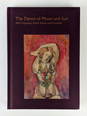 The Dance of Moon and Sun: Ithell Colquhoun, British Women and Surrealism