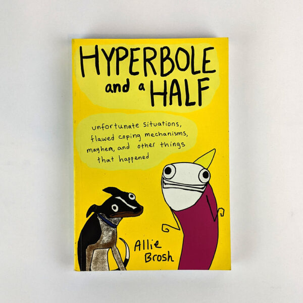 Hyperbole and a Half: Unfortunate Situations, Flawed Coping Mechanisms, Mayhem, and Other Things That Happened