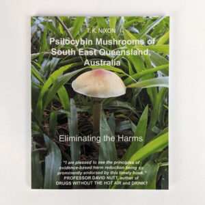 Psilocybin Mushrooms of South East Queensland, Australia: Eliminating the Harms
