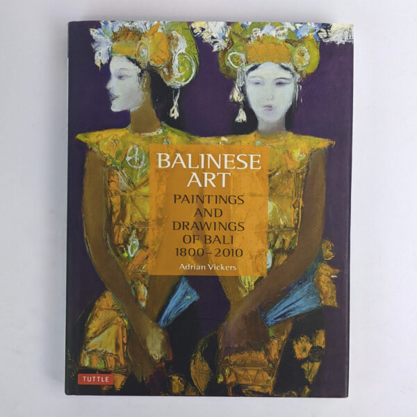 Balinese Art: Paintings and Drawings of Bali, 1800-2010