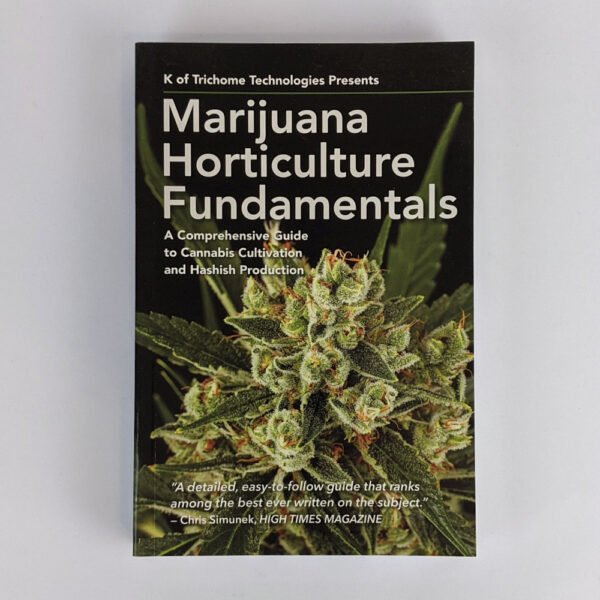 Marijuana Horticulture Fundamentals: A Comprehensive Guide to Cannabis Cultivation and Hashish Production