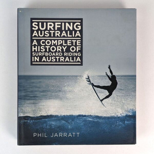 Surfing Australia: A Complete History of Surfboard Riding in Australia