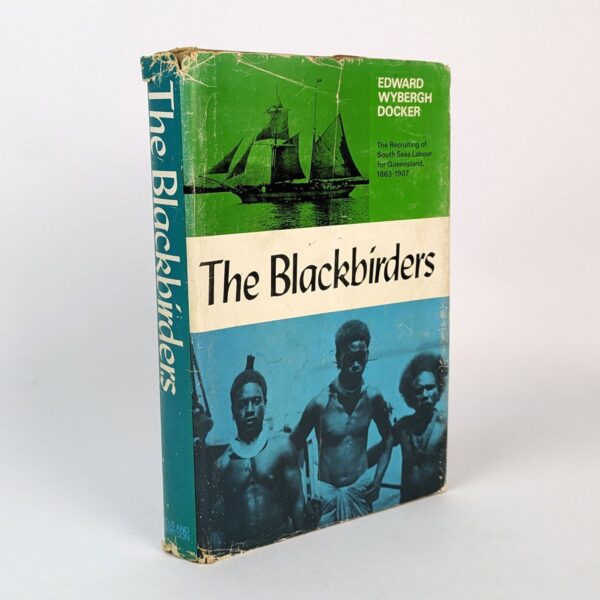 The Blackbirders: The Recruiting of South Seas Labour for Queensland, 1863-1907