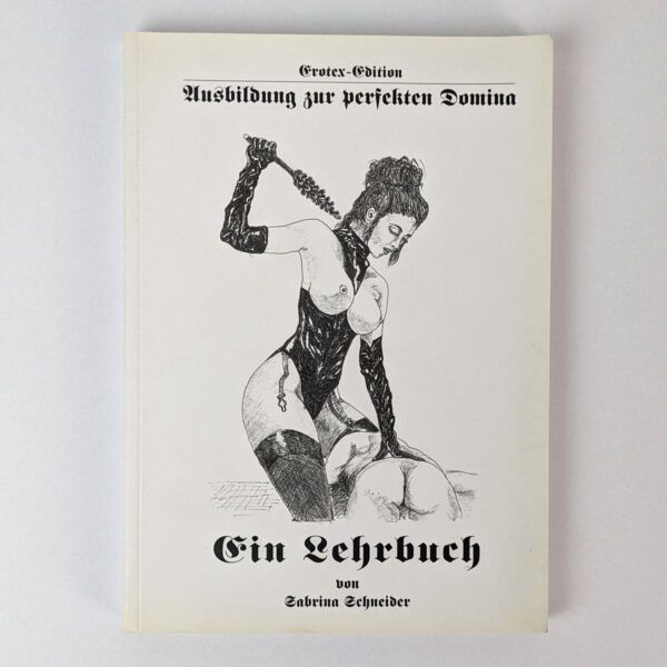 Ausbildung zur perfekten Domina. Ein Lehrbuch
