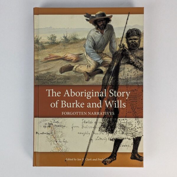 The Aboriginal Story of Burke and Wills: Forgotten Narratives