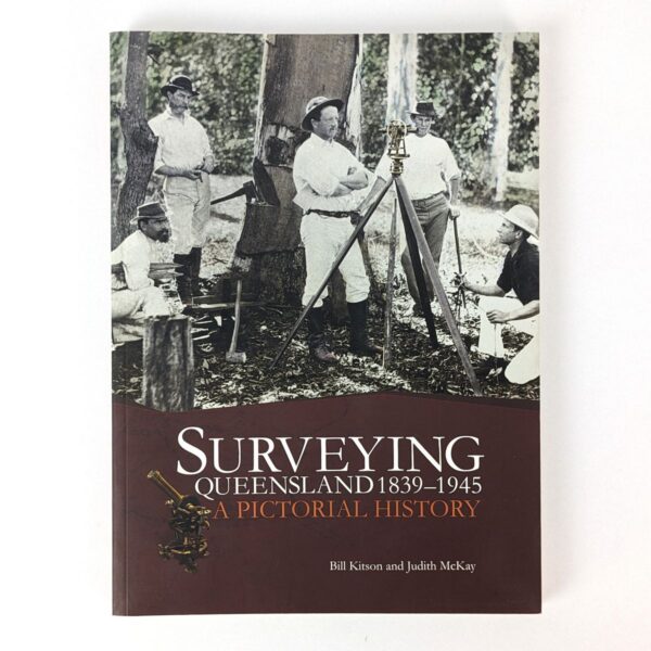 Surveying Queensland, 1839-1945: A Pictorial History