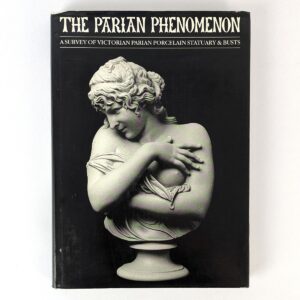 The Parian Phenomenon: A Survey of Victorian Parian Porcelain Statuary & Busts
